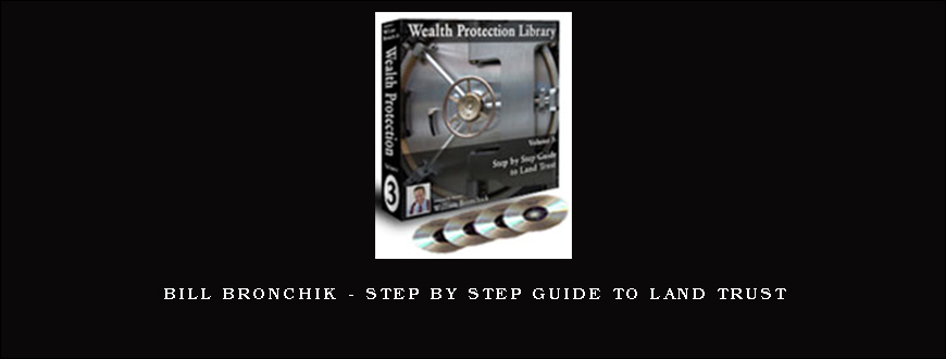 Bill Bronchik – Step by Step Guide to Land Trust