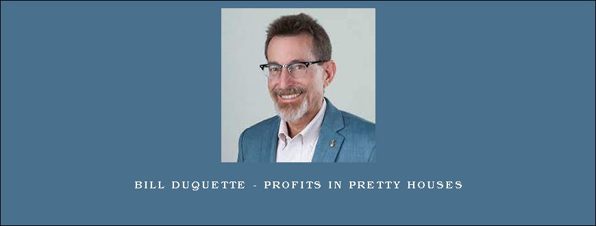 Bill Duquette – Profits In Pretty Houses