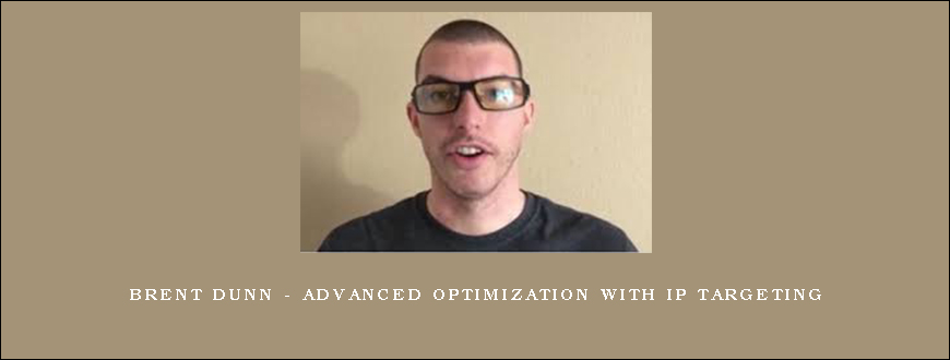 Brent Dunn – Advanced Optimization With IP Targeting