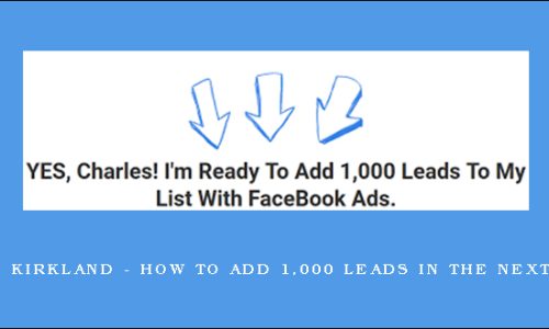 Charles Kirkland – How To Add 1,000 Leads In The Next 30 Days