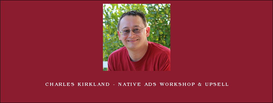 Charles Kirkland – Native Ads Workshop & Upsell