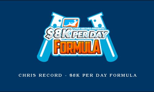 Chris Record – $8K Per Day Formula