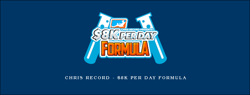 Chris Record – $8K Per Day Formula