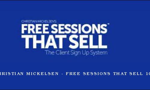 Christian Mickelsen – Free Sessions That Sell 10.0