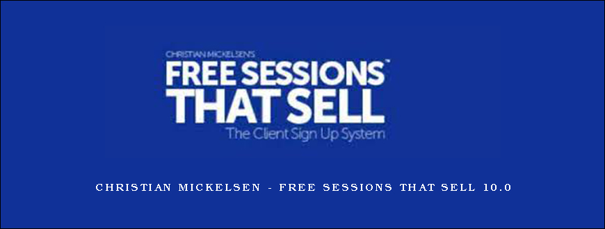 Christian Mickelsen – Free Sessions That Sell 10.0