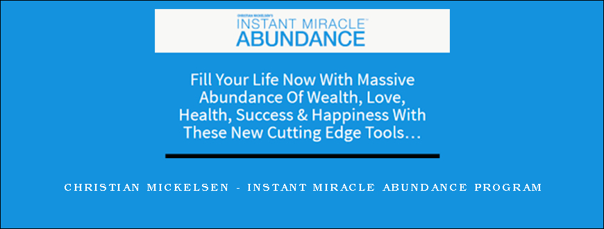 Christian Mickelsen – Instant Miracle Abundance Program