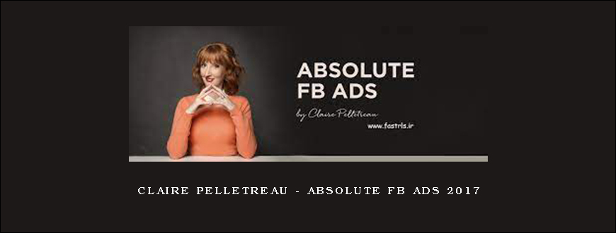 Claire Pelletreau – Absolute FB Ads 2017