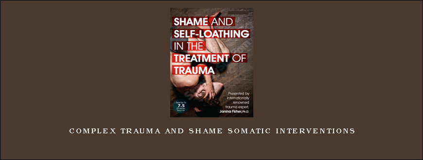 Complex Trauma and Shame Somatic Interventions