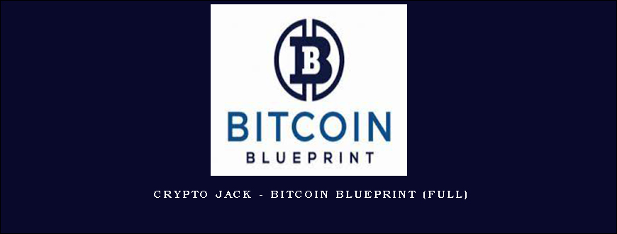 Crypto Jack – Bitcoin Blueprint (Full)