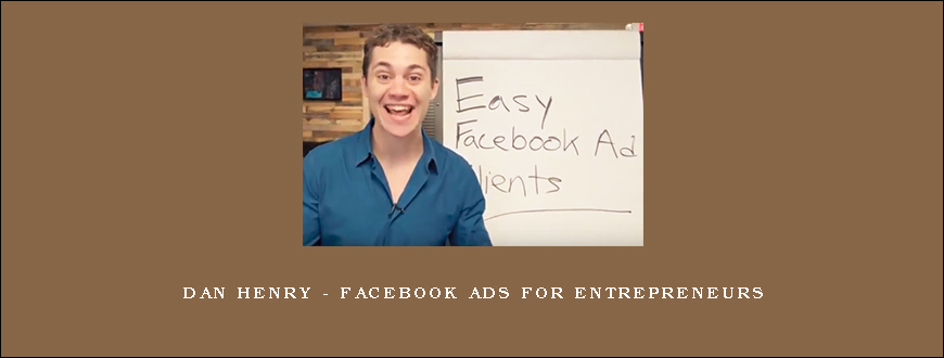 Dan Henry – Facebook Ads For Entrepreneurs