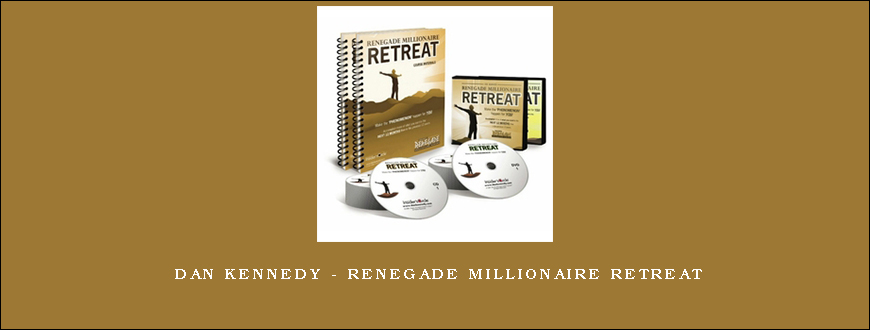 Dan Kennedy – Renegade Millionaire Retreat