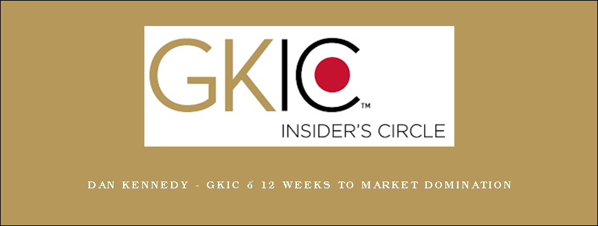 Dan Kennedy – GKIC – 12 Weeks to Market Domination