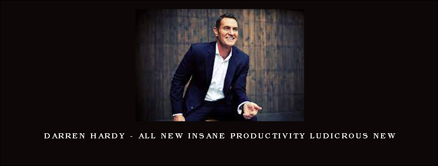 Darren Hardy – All New Insane Productivity Ludicrous New