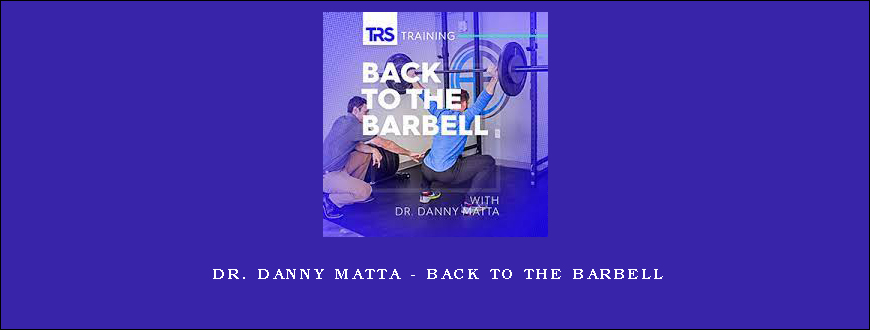 Dr. Danny Matta – Back To The Barbell