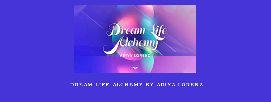 Dream life alchemy by Ariya Lorenz