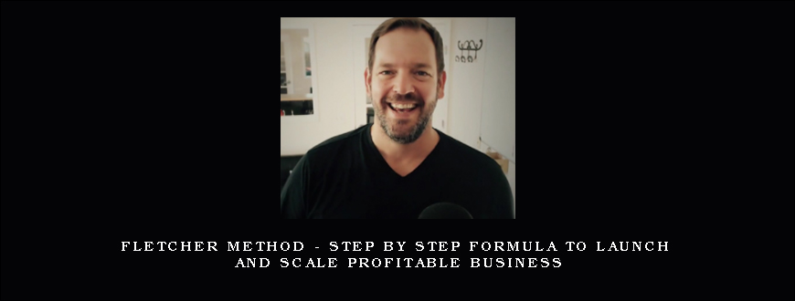 Fletcher Method – Step by Step Formula to Launch and Scale Profitable Business