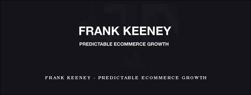 Frank Keeney – Predictable Ecommerce Growth