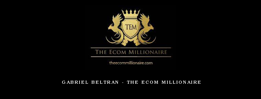 Gabriel Beltran – The Ecom Millionaire