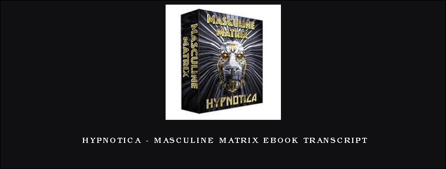 Hypnotica – Masculine Matrix eBook Transcript