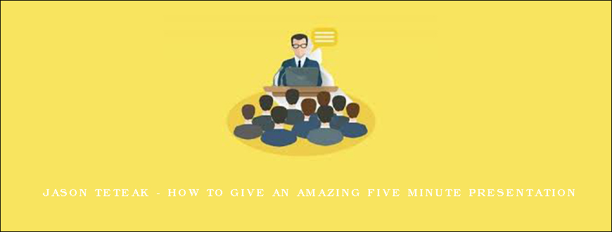 Jason Teteak – How To Give an Amazing Five Minute Presentation (1)