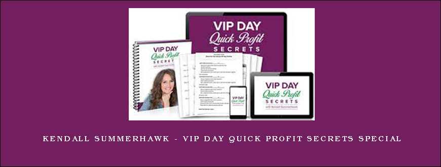 Kendall SummerHawk – VIP Day Quick Profit Secrets Special