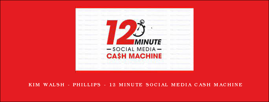 Kim Walsh – Phillips – 12 Minute Social Media Cash Machine