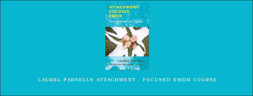 Laurel Parnells Attachment – Focused EMDR Course