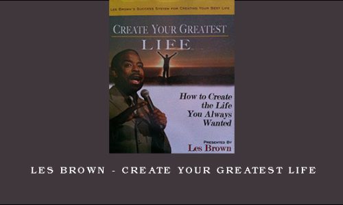 Les Brown – Create Your Greatest Life