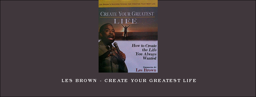 Les Brown – Create Your Greatest Life