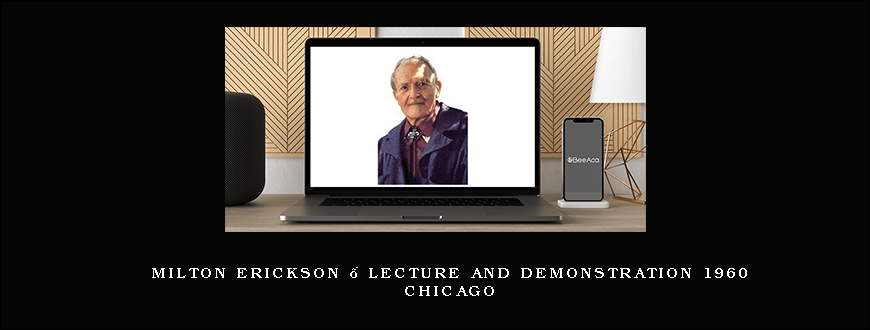 Milton Erickson – Lecture and Demonstration 1960 Chicago