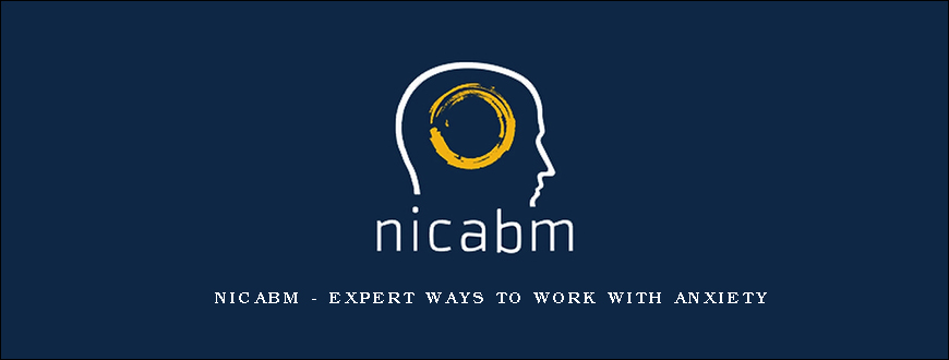 NICABM – Expert Ways to Work with Anxiety