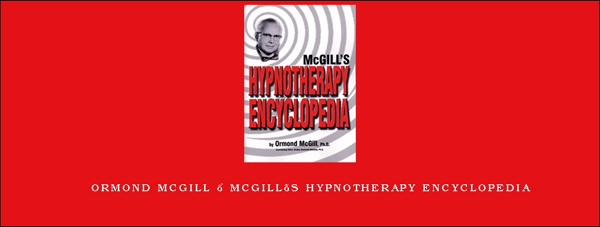 Ormond McGill – McGill’s Hypnotherapy Encyclopedia