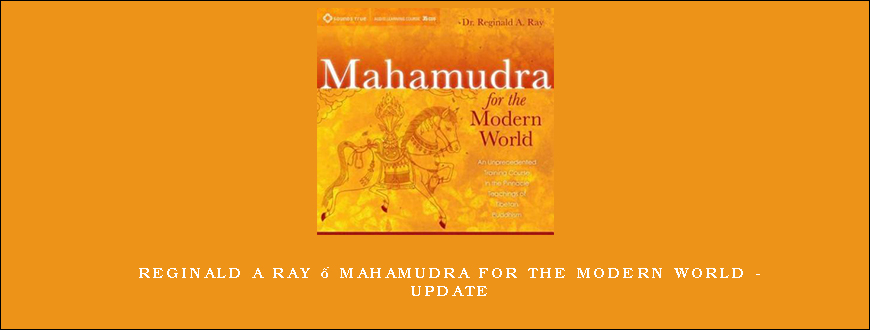 Reginald A Ray – Mahamudra for the Modern World – Update