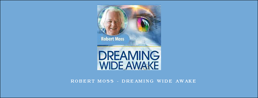 Robert Moss – Dreaming Wide Awake