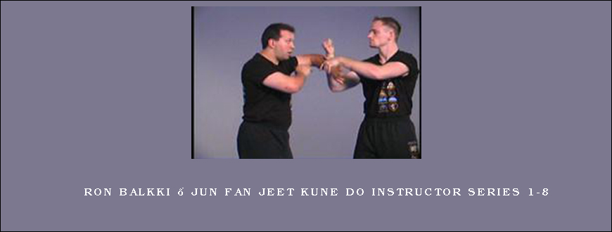 Ron Balkki – Jun Fan Jeet Kune Do Instructor Series 1-8