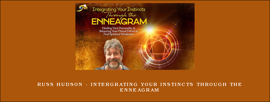 Russ Hudson – Intergrating Your Instincts Through the Enneagram