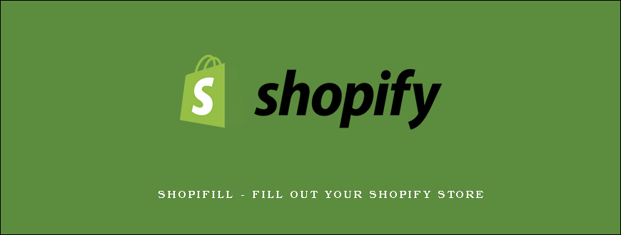 Shopifill – Fill Out Your Shopify Store