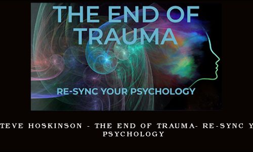 Steve Hoskinson – The End of Trauma- Re-Sync Your Psychology