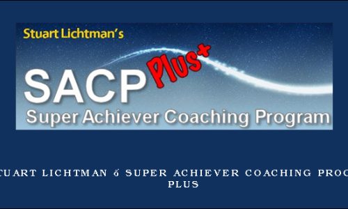 Stuart Lichtman – Super Achiever Coaching Program Plus