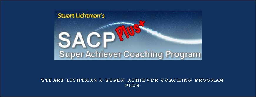 Stuart Lichtman – Super Achiever Coaching Program Plus