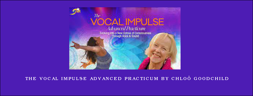 The Vocal Impulse Advanced Practicum by Chloë Goodchild