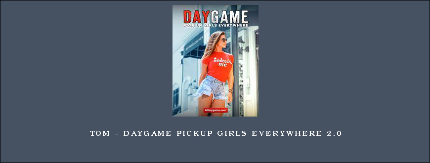 Tom – Daygame Pickup Girls Everywhere 2.0