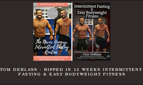 Tom DeBlass – Ripped In 12 Weeks Intermittent Fasting & Easy Bodyweight Fitness