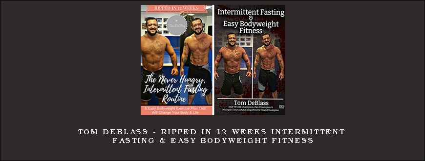 Tom DeBlass – Ripped In 12 Weeks Intermittent Fasting & Easy Bodyweight Fitness