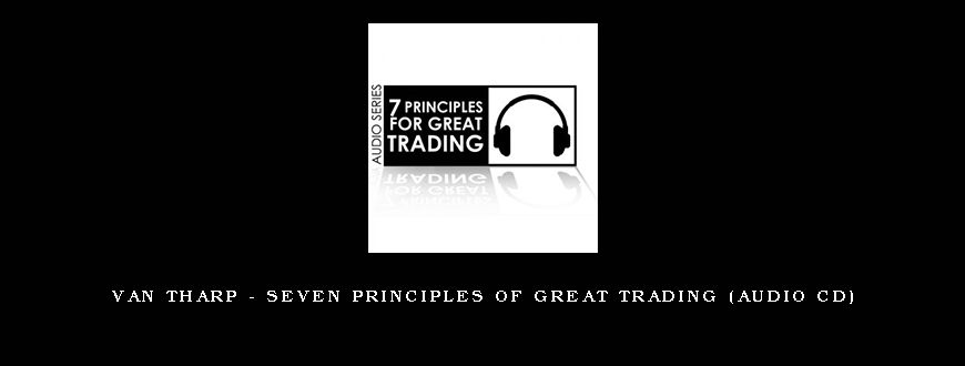 Van Tharp – Seven Principles of Great Trading (Audio CD)