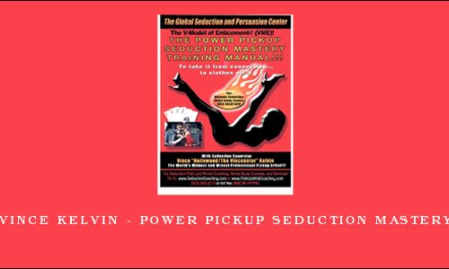 Vince Kelvin – Power Pickup Seduction Mastery