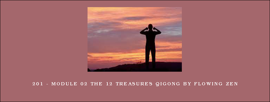 201 – Module 02 The 12 Treasures Qigong by Flowing Zen