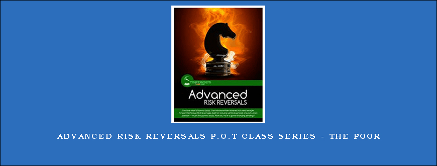 Advanced Risk Reversals P.O.T Class Series – The Poor