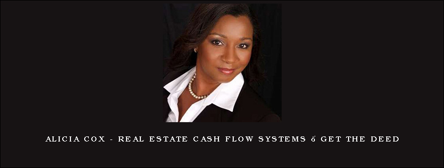 Alicia Cox – Real Estate Cash Flow Systems – Get the Deed