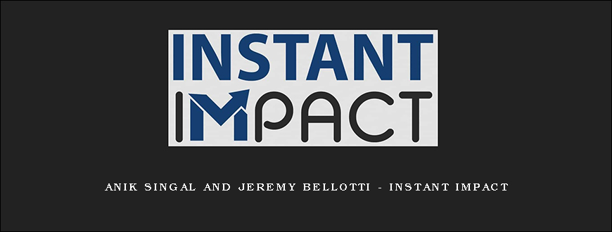 Anik Singal and Jeremy Bellotti – Instant Impact